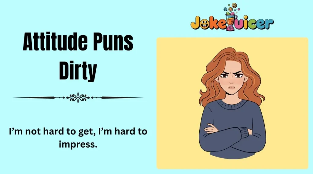 Attitude Puns Dirty