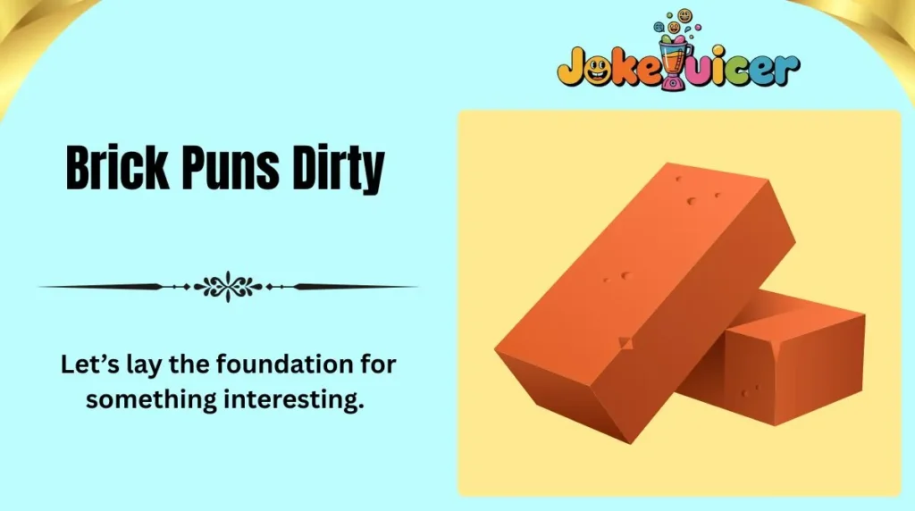 Brick Puns Dirty