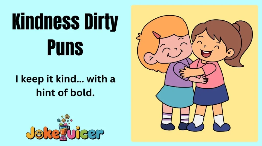 Kindness Dirty Puns