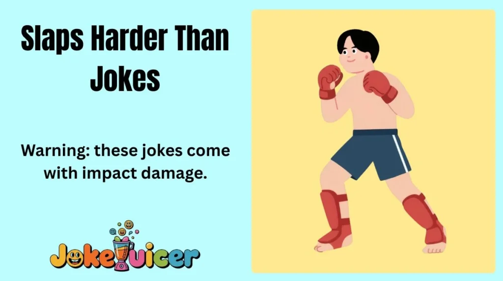 Slaps Harder Than Jokes