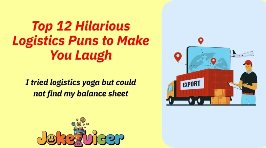 Top 12 Hilarious Logistics Puns to Make You Laugh