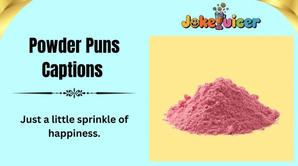 Powder Puns Captions
